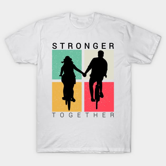 Stronger together, cycling lovers, cyclist bicycle gifts T-Shirt by Kingostore